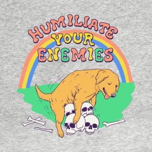 Humiliate Your Enemies T-Shirt